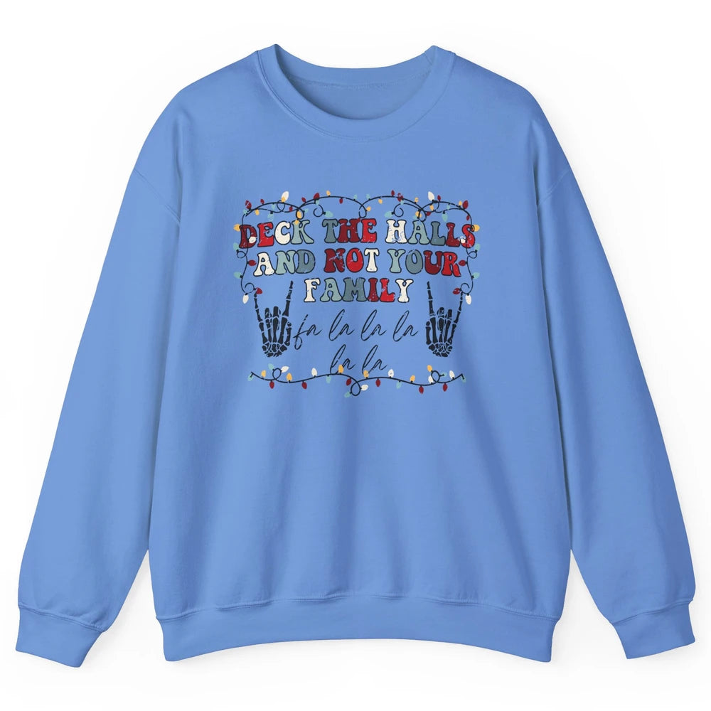 Skeleton Deck The Hall And Not Your Family Christmas Costume Unisex Crewneck Sweatshirt