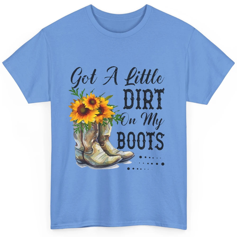 Cowgirl Got A Little Dirt On My Boots Western Country Girl Classic Unisex T-Shirt