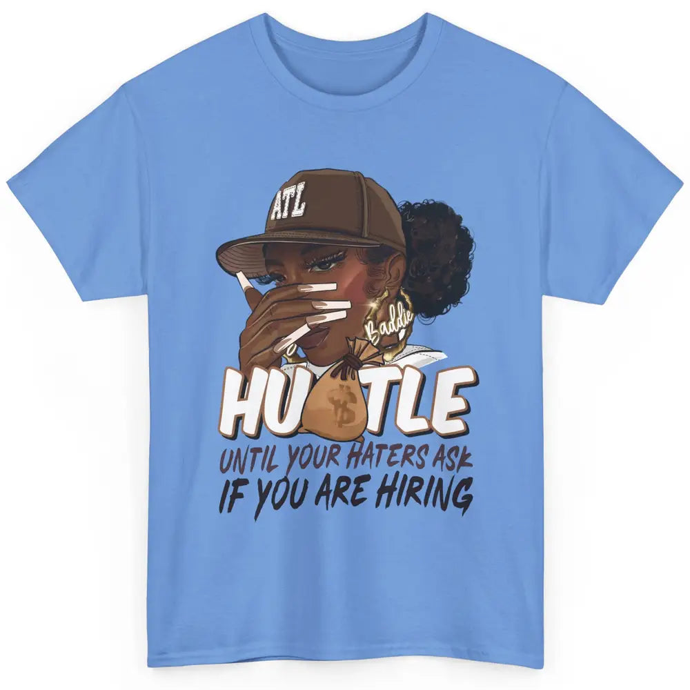 Afro Woman Sarcastic Hustle Till Haters Ask You're Hiring Classic Unisex T-Shirt