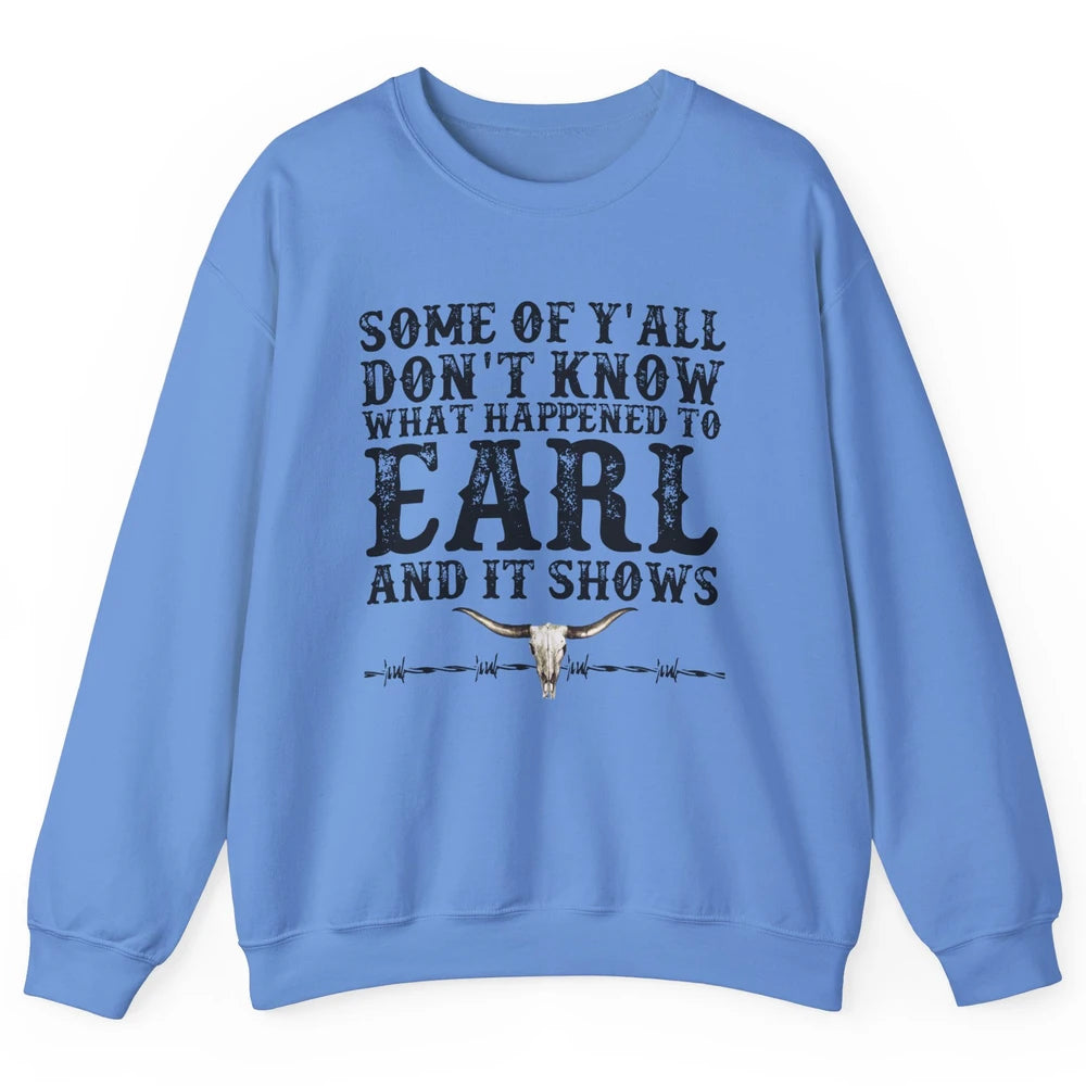 Bull Skull Some You Don't Know What Happened to Earl Western Unisex Crewneck Sweatshirt