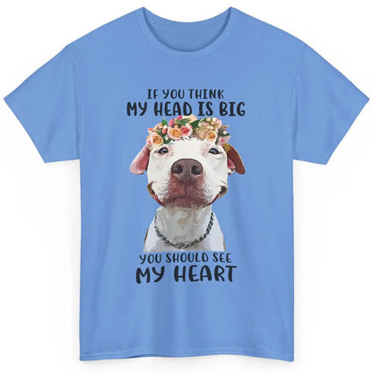 Floral Pitbull Mom If You Think My Head Is Big See My Heart Classic Unisex T-Shirt