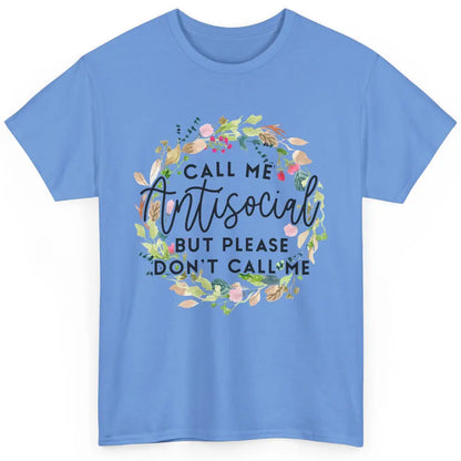 Funny Call Me Antisocial But Please Don't Call Me Sarcastic Classic Unisex T-Shirt