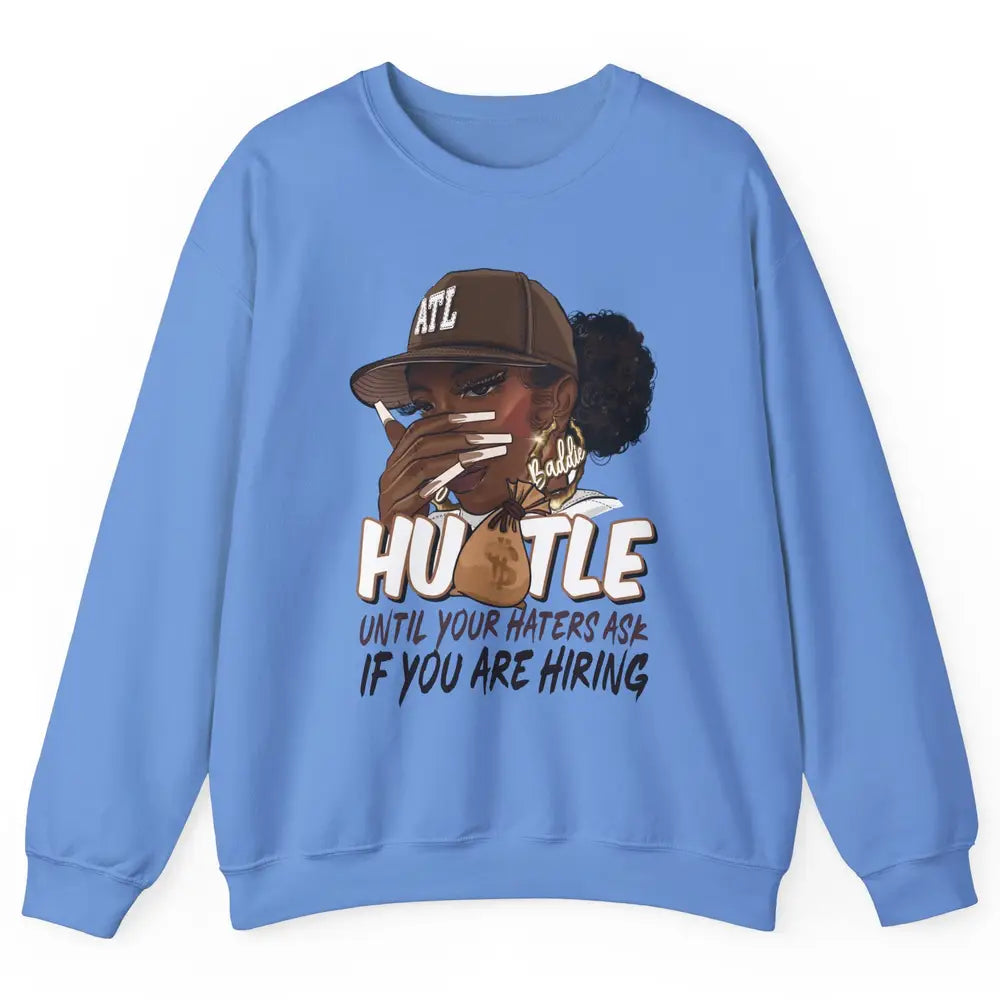 Afro Woman Sarcastic Hustle Till Haters Ask You're Hiring Unisex Crewneck Sweatshirt