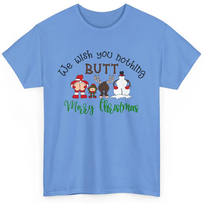 Funny We Wish You Nothing Butt Merry Christmas Santa Deer Classic Unisex T-Shirt