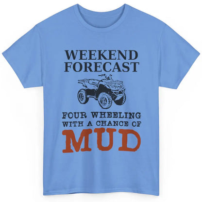 Dirty 4 Wheeler Chance Riding Truck Mud UTV ATV SXS Offroad Classic Unisex T-Shirt