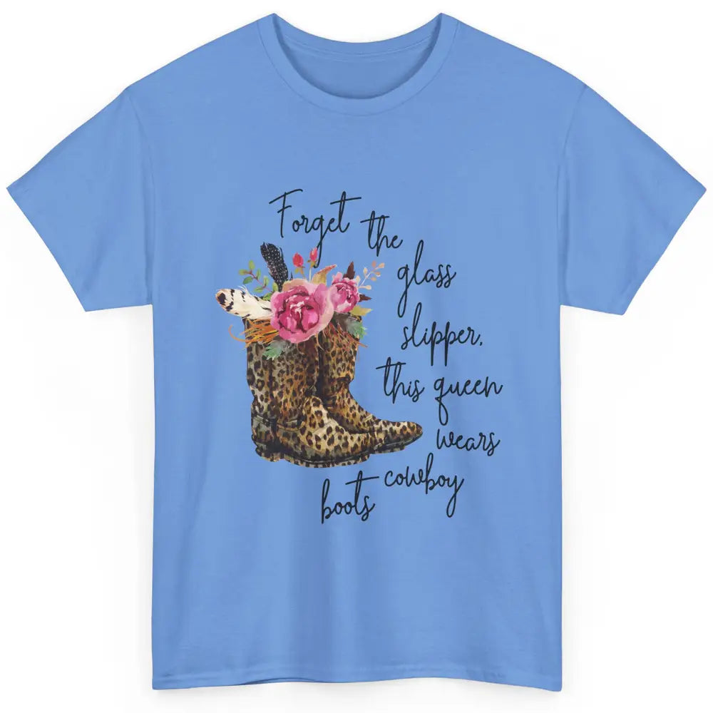 Cowgirls Forget Glass Slippers This Queen Wears Cowboy Boots Classic Unisex T-Shirt