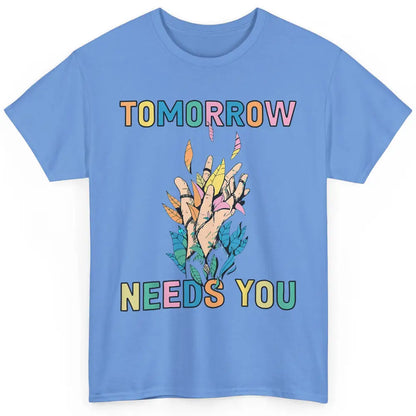 Tomorrow Needs You Therapist Be Kind Mental Health Matters Classic Unisex T-Shirt