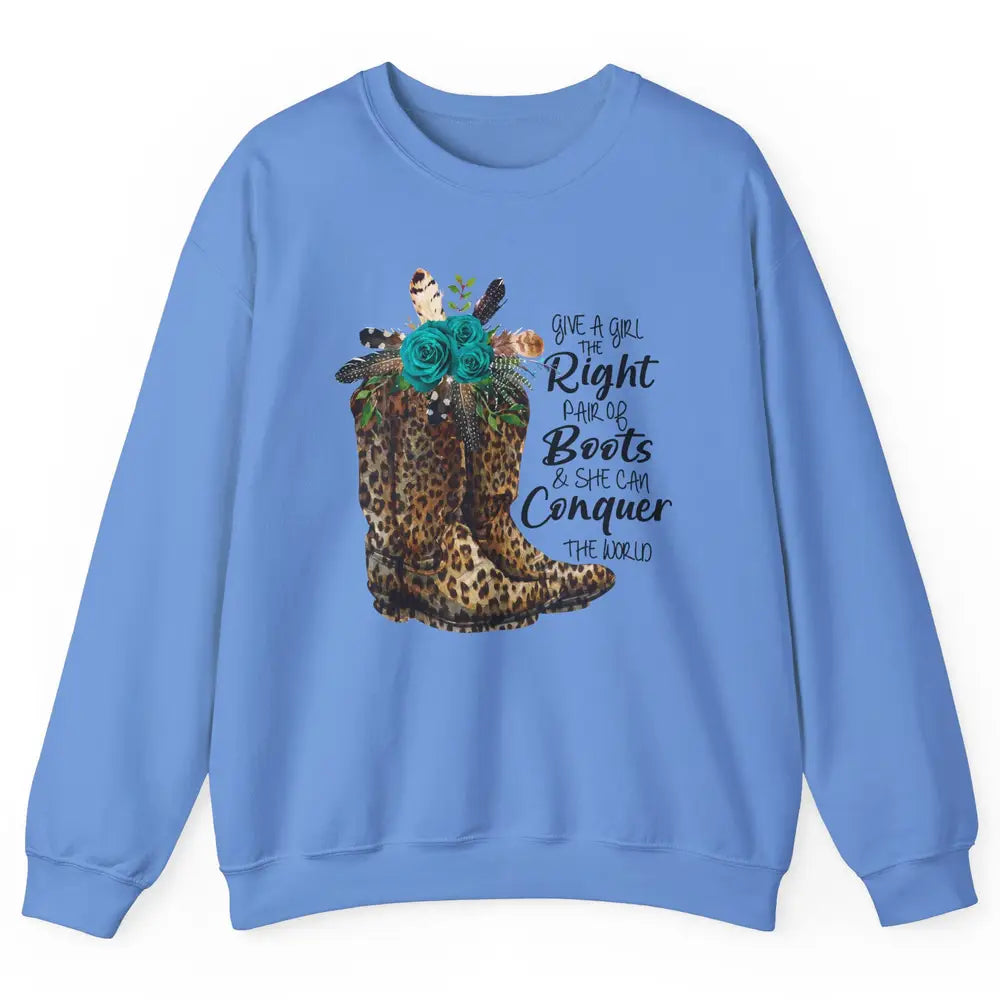 Western Cowgirl Give A Girl Right Pair Of Boots Cowboy Boots Unisex Crewneck Sweatshirt