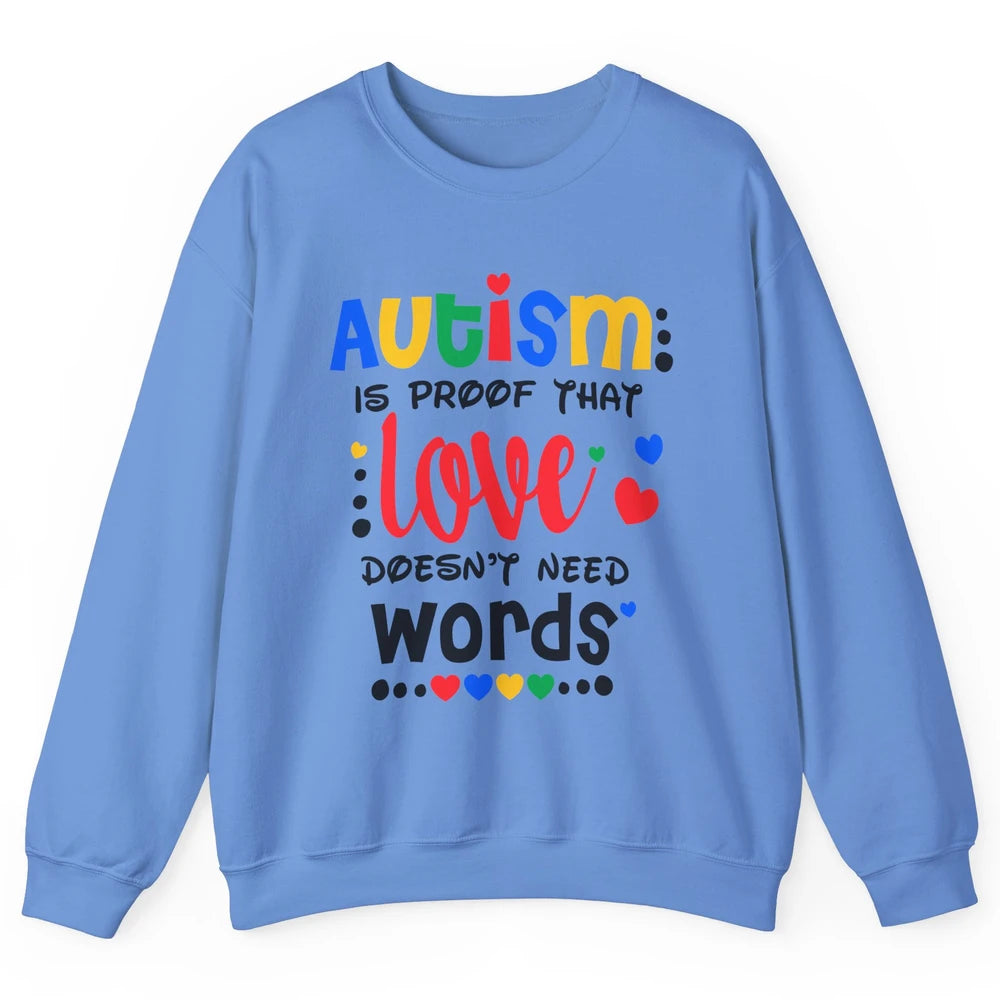 Autism Is Proof That Love Doesnt Need Words Autism Awareness Unisex Crewneck Sweatshirt