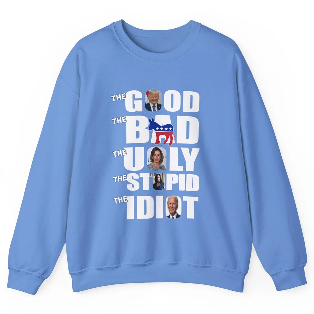 Support Trump The Good The Bad The Ugly The Stupid The Idiot Unisex Crewneck Sweatshirt