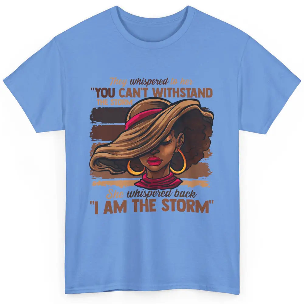 Afro Woman I Am The Storm Black Empowerment Melanin Girls Classic Unisex T-Shirt