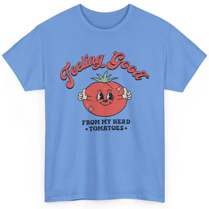 Feelin Good From My Head Tomatoes Inspirational Motivational Classic Unisex T-Shirt