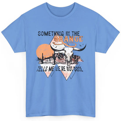 Desert Bull Skull Something In The Orange Western Country Classic Unisex T-Shirt