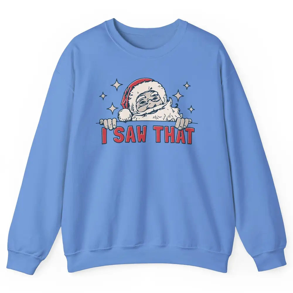 Funny Santa I Saw That Christmas Santa Claus Watching Xmas Unisex Crewneck Sweatshirt