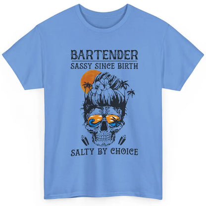 Skull Beach Bartender Sassy Since Birth Salty By Choice Classic Unisex T-Shirt