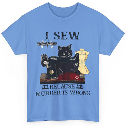 Funny Black Cat I Sew Because Murder Is Wrong Sewing Quilter Classic Unisex T-Shirt