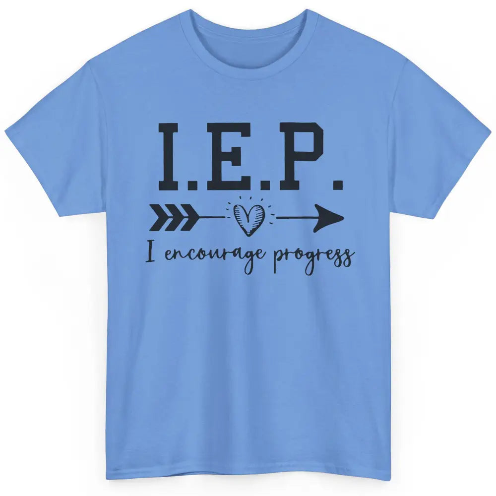 SPED Teacher I Encourage Progress IEP Squad Special Edu Gift Classic Unisex T-Shirt