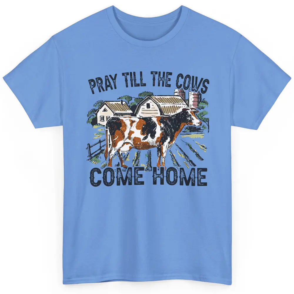 Funny Cattle Pray Till The Cows Come Home Western Country Classic Unisex T-Shirt