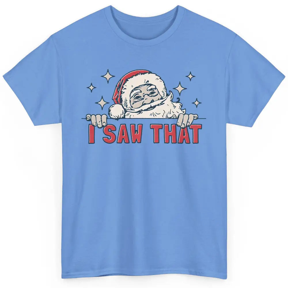 Funny Santa I Saw That Christmas Santa Claus Watching Xmas Classic Unisex T-Shirt