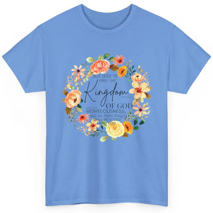 Floral Christian Seek Ye First Kingdom of God Bible Verse Classic Unisex T-Shirt