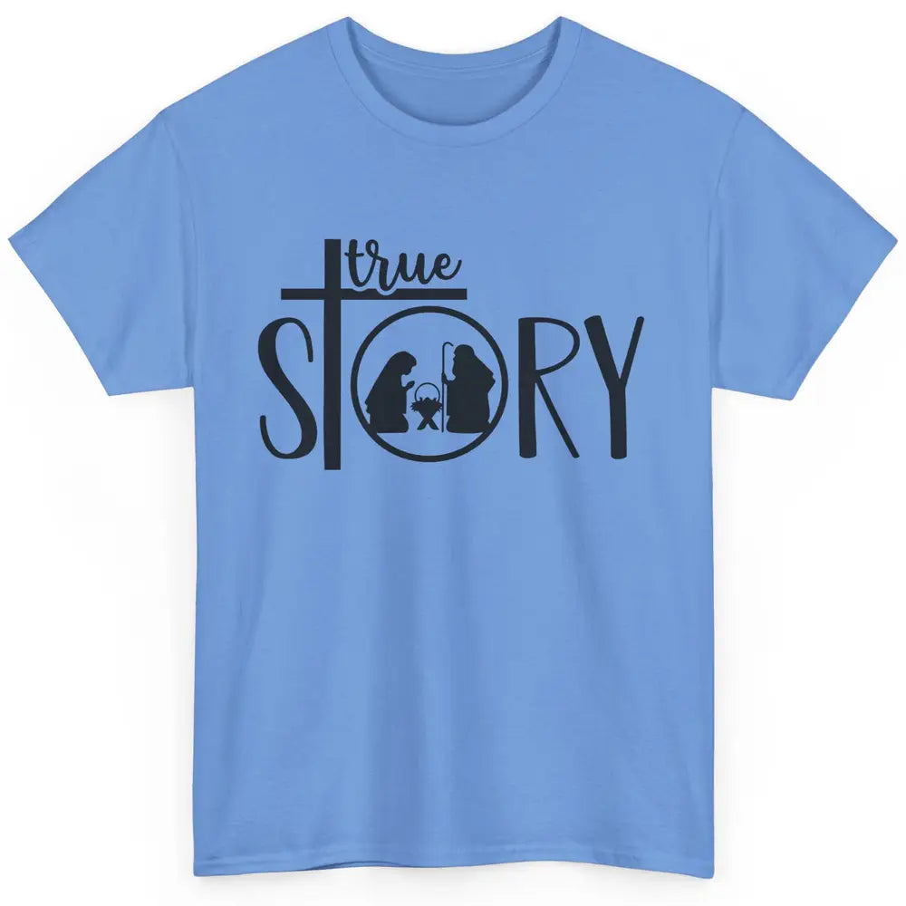 True Story Religious Christmas Nativity Christian Faith Classic Unisex T-Shirt