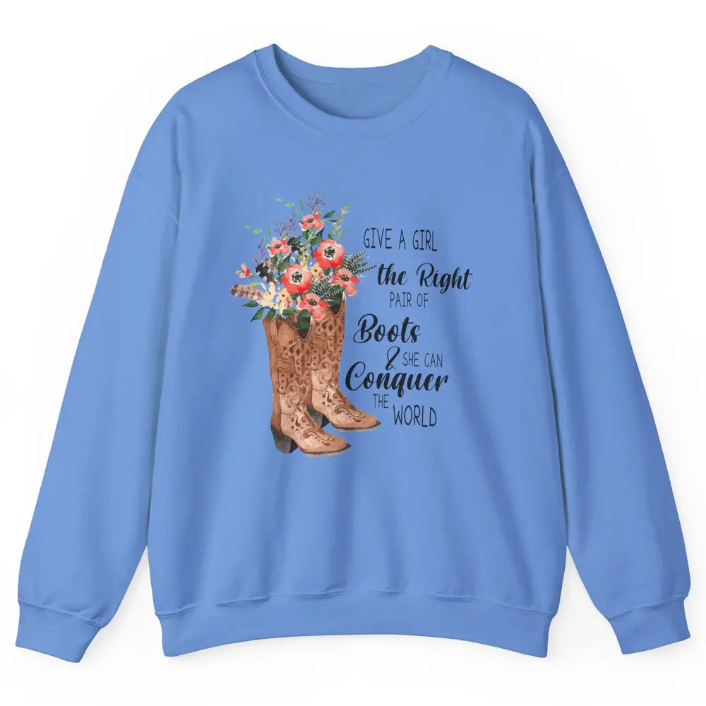 Western Cowgirl Give A Girl Right Pair Of Boots Cowboy Boots Unisex Crewneck Sweatshirt