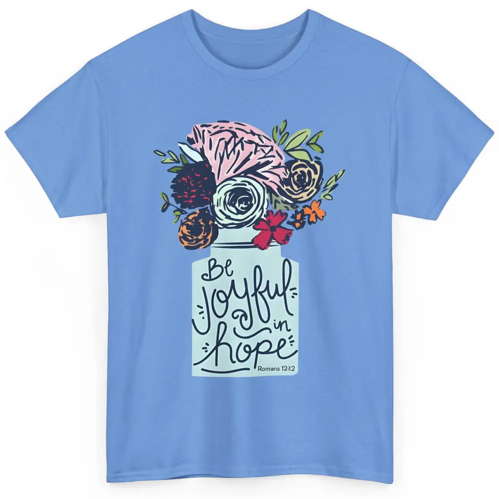 Floral Christian Be Joyful In Hope Bible Verse Motivational Classic Unisex T-Shirt