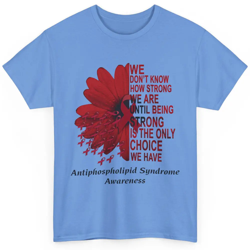 Antiphospholipid Syndrome Burgundy We Don't Know How Strong Classic Unisex T-Shirt