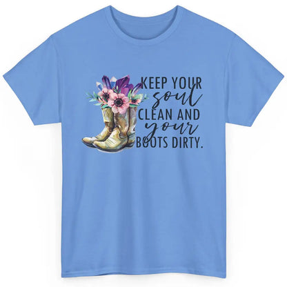 Floral Cowboy Boots Keep Your Soul Clean Boots Dirty Western Classic Unisex T-Shirt