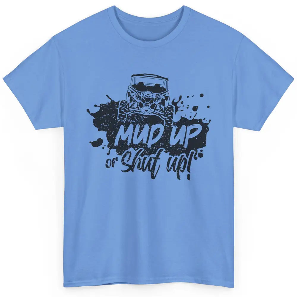 Retro UTV SXS Rider Mud Up Or Shut Up ATV Offroad Riding SXS Classic Unisex T-Shirt