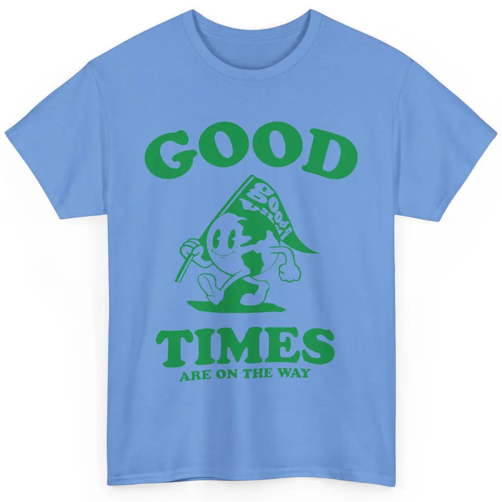 Earth Good Times On The Way Happy Life Inspirational Quotes Classic Unisex T-Shirt