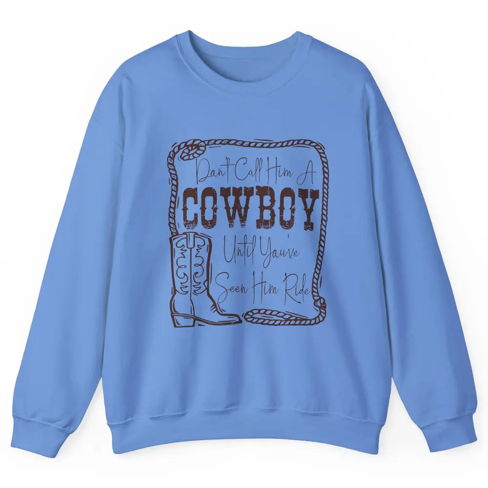 Vintage Cowboy Boots Don't Call Him A Cowboy Western Country Unisex Crewneck Sweatshirt