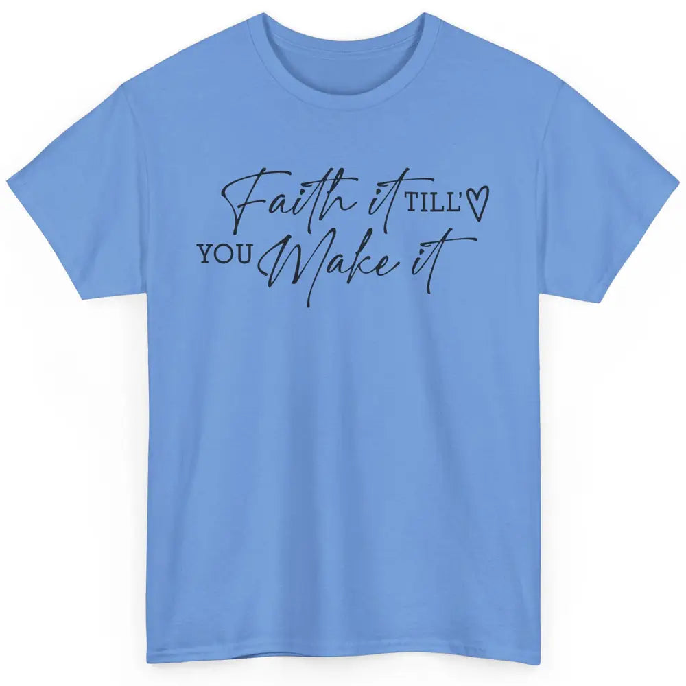 Faith It Till You Make It Christian Religious God Believer Classic Unisex T-Shirt