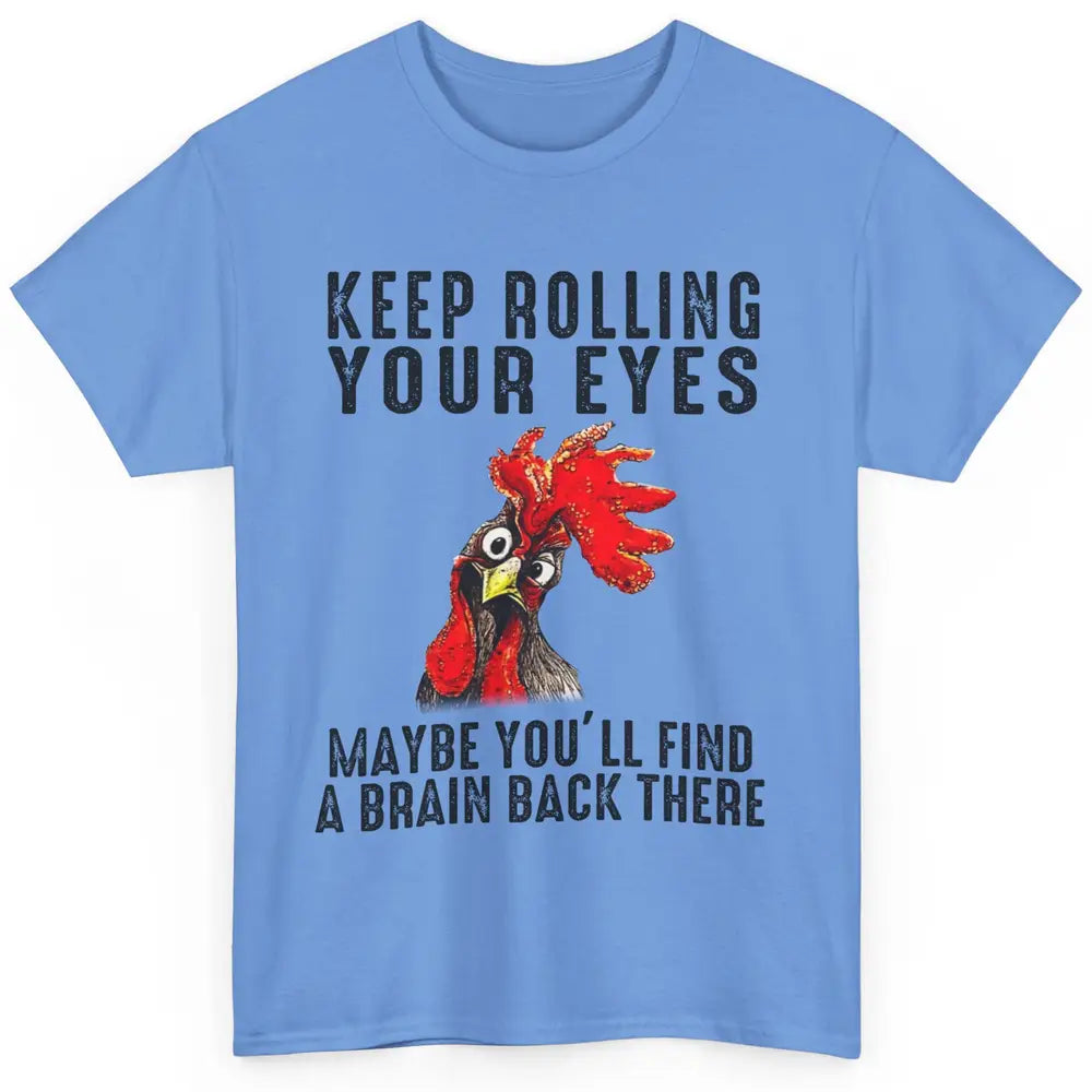 Funny Chicken Keep Rolling Your Eyes Find A Brain Farmer Classic Unisex T-Shirt