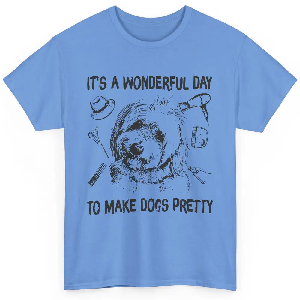 Dog Groomer A Wonderful Day To Make Dogs Pretty Dog Grooming Classic Unisex T-Shirt