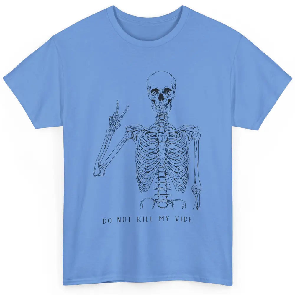 Do Not Kill My Vibe Skeleton Peace Inspiration Skull Hippie Classic Unisex T-Shirt