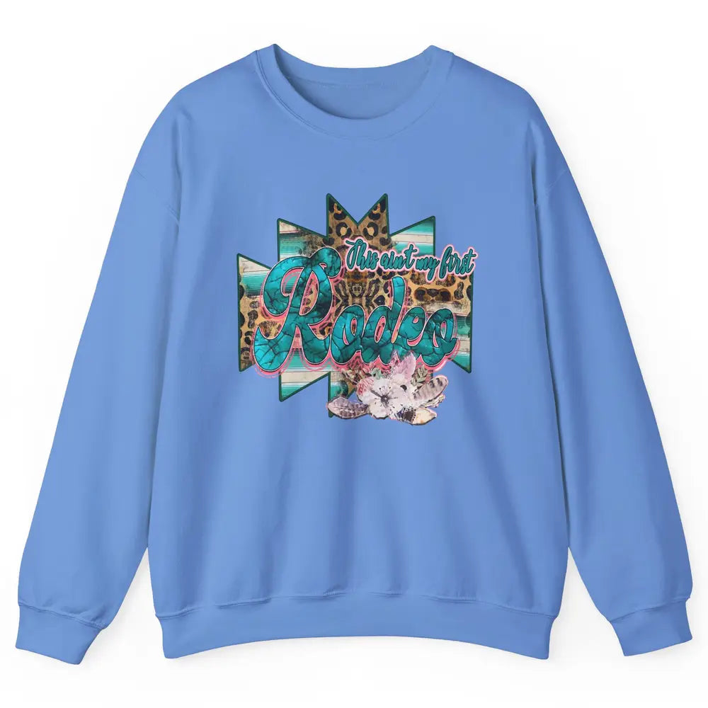 Leopard This Ain't My First Rodeo Western Cowboy Cowgirl Unisex Crewneck Sweatshirt