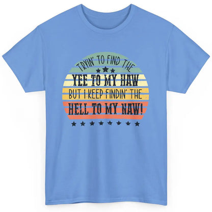 Vintage Cowboy Find The Yee To My Haw Western Country Classic Unisex T-Shirt