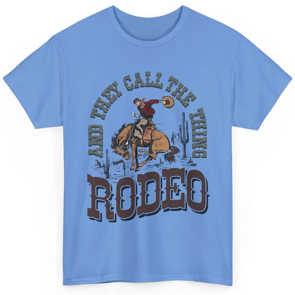 Cowboy Horsing They Call The Thing Rodeo Western Country Classic Unisex T-Shirt