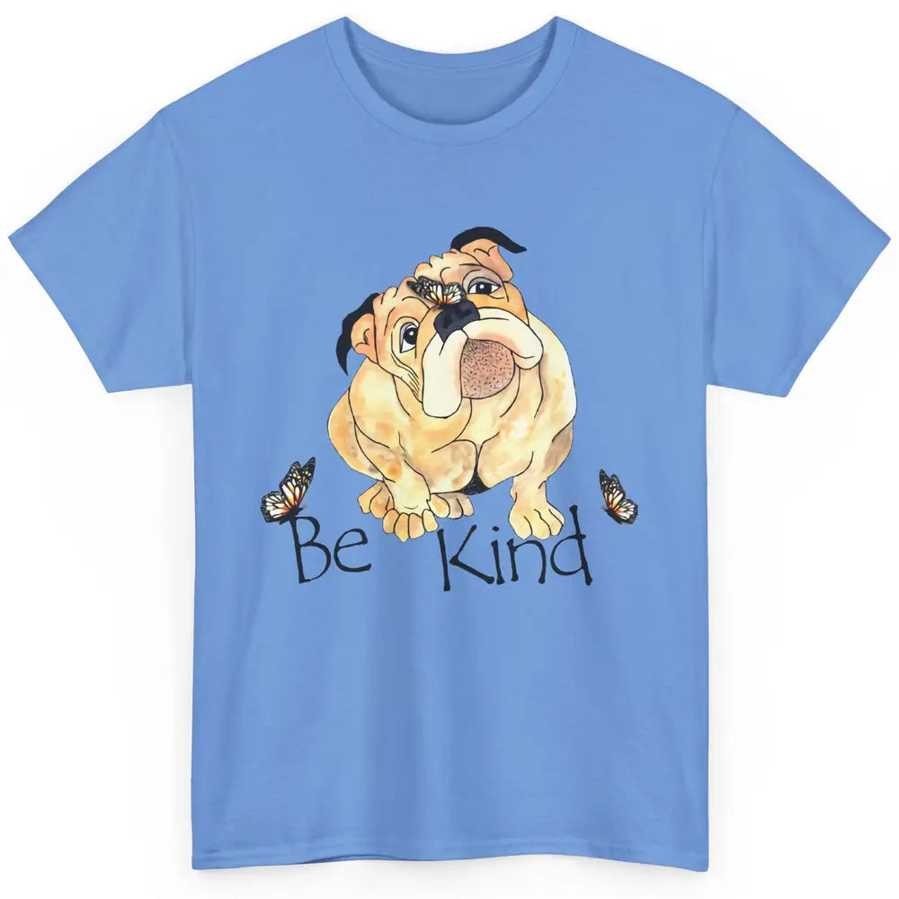 Be Kind English Bulldog With Butterfly Bulldog Lovers Gift Classic Unisex T-Shirt