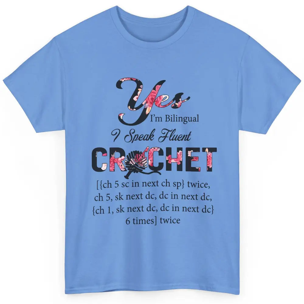 Floral Crocheting I'm Bilingual Speak Fluent Crochet Yarning Classic Unisex T-Shirt