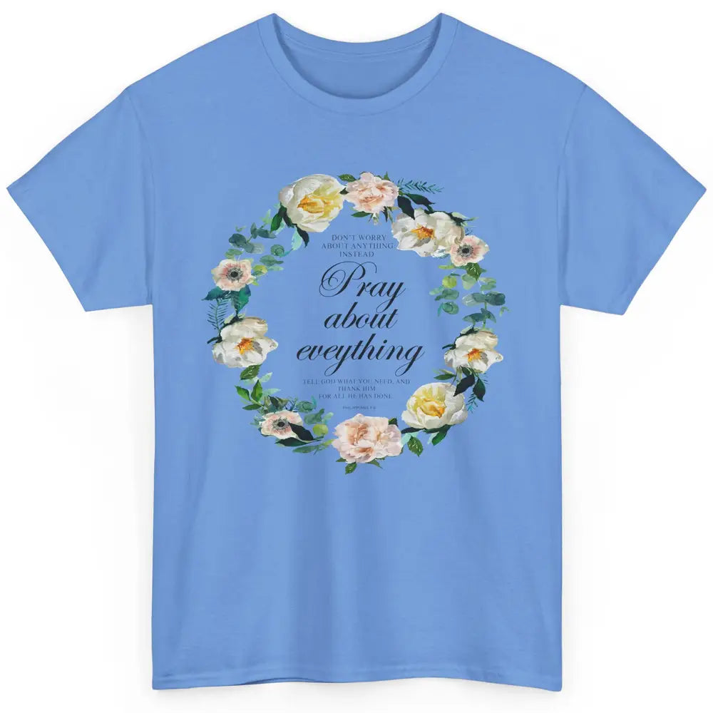 Christian Don't Worry Pray About Everything Bible Religious Classic Unisex T-Shirt