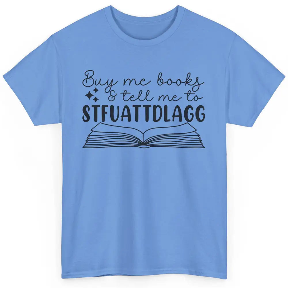 Funny Buy Me Books Tell Me STFUATTDLAGG Romance Smut Reader Classic Unisex T-Shirt