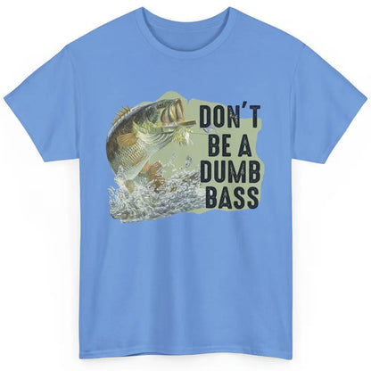 Funny Bass Fishing Don't Be A Dumb Bass Fisherman Reel Men Classic Unisex T-Shirt