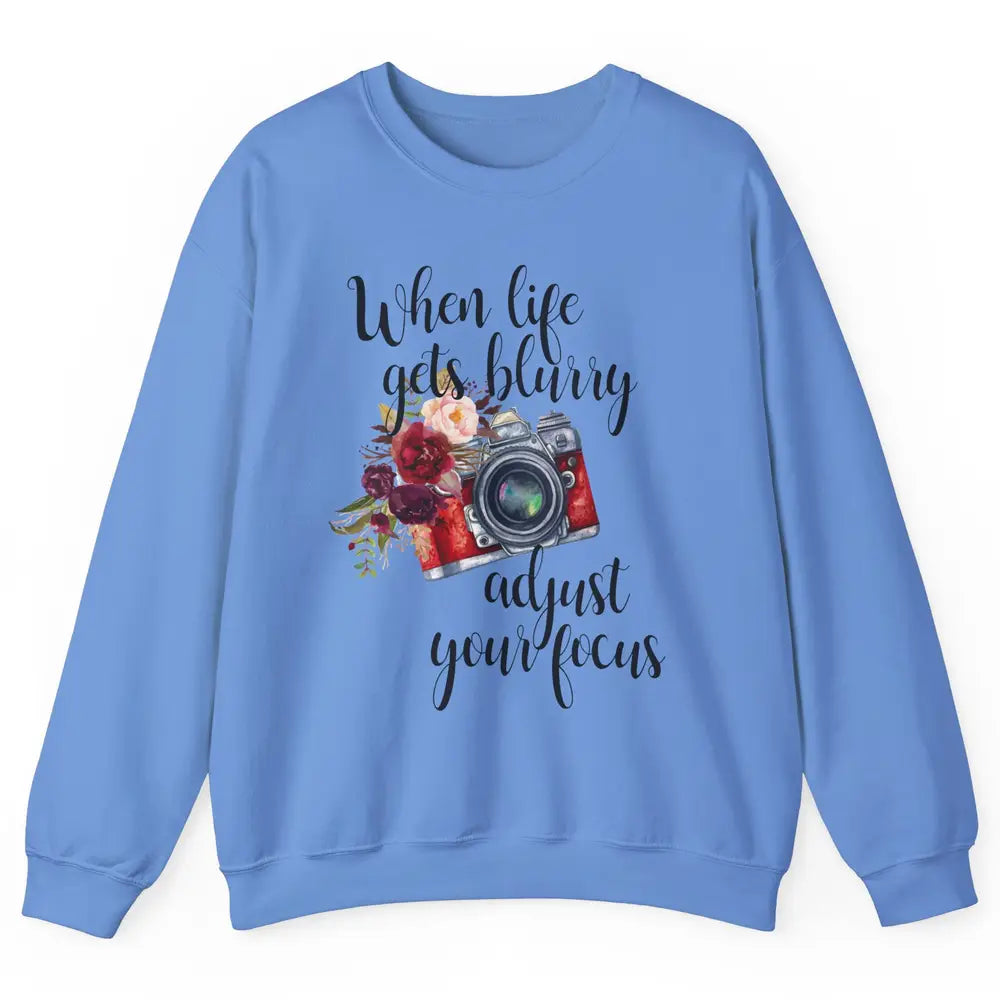 When Life Gets Blurry Adjust Your Focus Camera Photographer Unisex Crewneck Sweatshirt