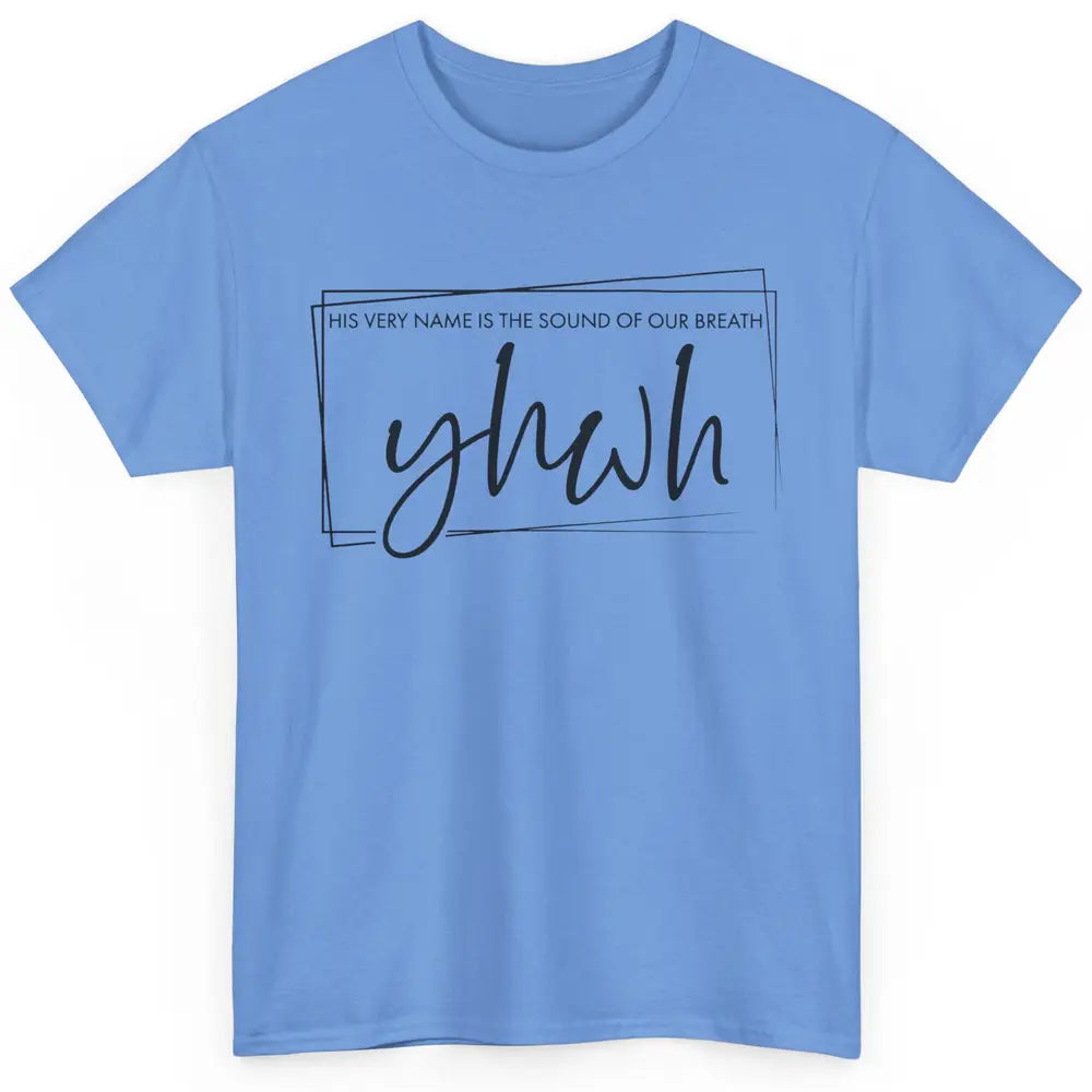 Christian YHWH His Name Is Sound Of Our Breath Religious Classic Unisex T-Shirt