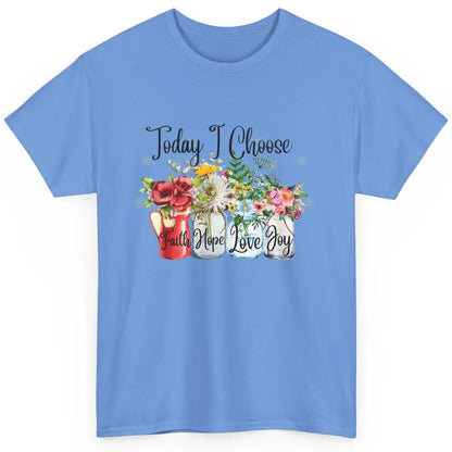 Flower Today I Choose Faith Joy Hope Christian Inspirational Classic Unisex T-Shirt