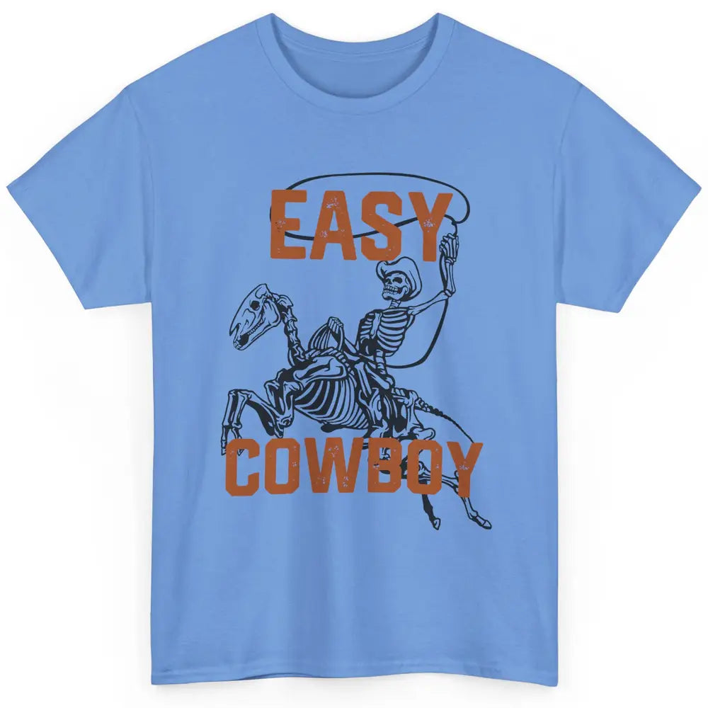 Easy Cowboy Skeleton Retro Boho Western Country Cowgirl Gift Classic Unisex T-Shirt