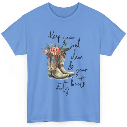 Floral Cowgirls Boots Keep Your Soul Clean Your Boots Dirty Classic Unisex T-Shirt