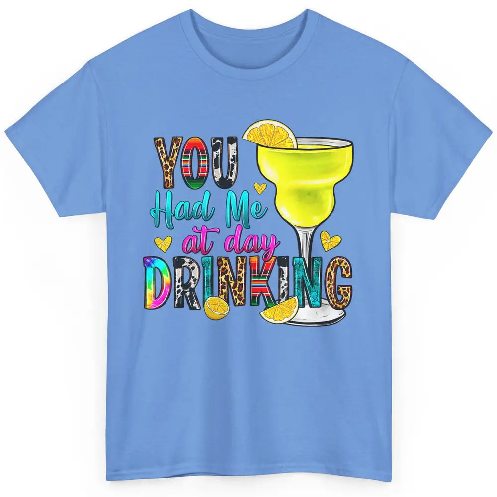 You Had Me At Day Drinking Funny Summer Wine Western Country Classic Unisex T-Shirt